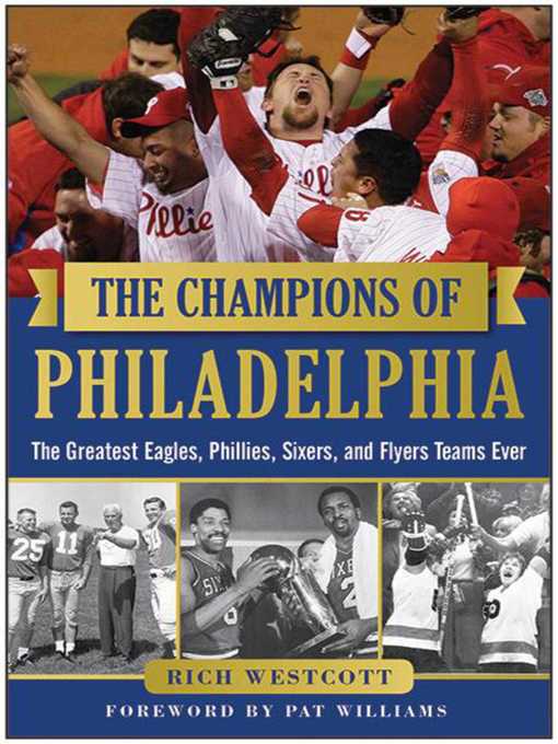 Title details for The Champions of Philadelphia: the Greatest Eagles, Phillies, Sixers, and Flyers Teams by Rich Westcott - Available